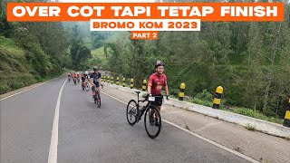 BROMO KOM 2023 PART 2  OVER COT TAPI TETAP FINISH [upl. by Ajim]