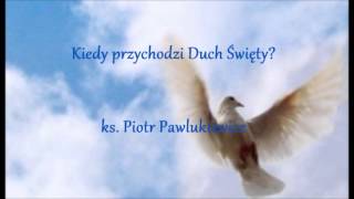 Kiedy przychodzi Duch Święty  ks Piotr Pawlukiewicz audio [upl. by Kcyrred]