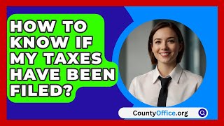 How To Know If My Taxes Have Been Filed  CountyOfficeorg [upl. by Inhsor]