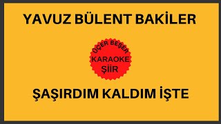 YAVUZ BÜLENT BAKİLER  ŞAŞIRDIM KALDIM İŞTE ŞİİRİ  KARAOKE [upl. by Anawahs]