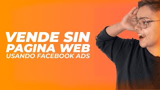 Vende SIN Página Web ¿Cómo Crear Anuncios Que Vendan  Campañas de Facebook ADS [upl. by Kravits274]