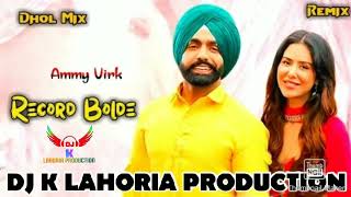 Record Bolde  Dhol Remix  Ammy Virk  Ft Dj K Lahoria Production  Punjabi New Dj Mix Song 2024 [upl. by Ahsienad]