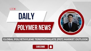 Polymer News Global Polyethylene Terephthalate PET Market Outlook polymerprices [upl. by Torray]