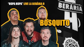 BOSQUITO LIVE  Berăria H  Hopa Hopa [upl. by Wieche27]