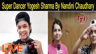 LIVE Talk Super Dancer Yogesh Sharma By NANDINI Chaudhary [upl. by Dyche]