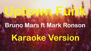 Uptown Funk  Bruno Mars ft Mark Ronson Karaoke Version [upl. by Rehotsirhc370]