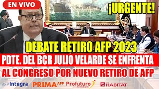 🔴EN VIVO DEBATE RETIRO DE AFP PDTE DEL BCR JULIO VELARDE SE ENFRENTA AL CONGRESO  HOY 221123 [upl. by Nadia]