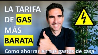 LA TARIFA DE GAS MÁS BARATA  CANAL Como AHORRAR en tus gastos de casa  Vídeo 24 [upl. by Blank]