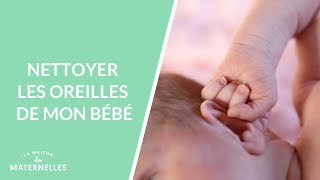 Nettoyer les oreilles de mon bébé  La Maison des maternelles LMDM [upl. by Enirehtahc]