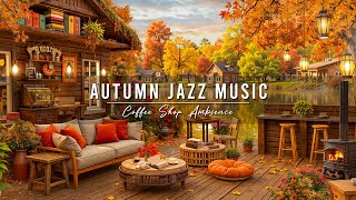 Cozy Autumn Porch Ambience with Jazz Relaxing Music 🍂 Smooth Jazz Music amp Fireplace Sounds for Work [upl. by Aicirtan463]