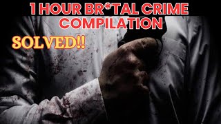 1 HOUR BRTAL CRIME COMPILATION  SOLVED [upl. by Christopher]