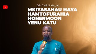 Dr Chris Mauki  Mkiyasahau haya hamtofurahia honeymoon yenu katu [upl. by Enuahs941]