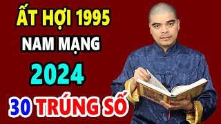 Tử Vi Tuổi Ất Hợi 1995 Nam mạng Năm 2024 Biết 3 Điều Này Chắc Chắn Nổ Lộc Phát Tài Đổi Đời Giàu To [upl. by Inaboy]