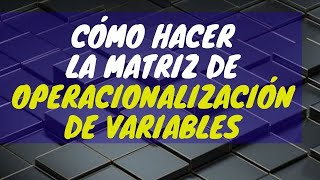 OPERACIONALIZACIÓN DE VARIABLES cómo hacer la matriz [upl. by Dunn]