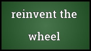 Reinvent the wheel Meaning [upl. by Aiotal]