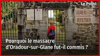 Pourquoi le massacre d’OradoursurGlane atil été commis [upl. by Dorthy73]