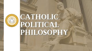 Catholic Political Philosophy  Lecture 10 [upl. by Aileen]