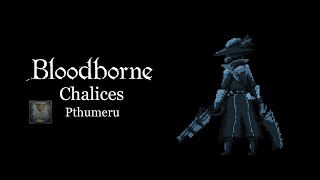 Bloodborne Chalices Part 1Pthumeru [upl. by Ikcaj269]