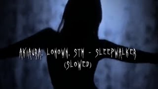 AKIAURA LONOWN STMSLEEPWALKER SLOWEDtiktok audio [upl. by May]