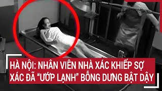 Hà Nội Nhân viên nhà xác khiếp sợ xác đã “ướp lạnh” bỗng dưng bật dậy [upl. by Ettennaj172]