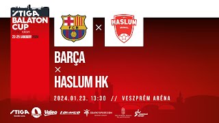 32 STIGA  Balaton Cup  Barça  Haslum HK  20230123 1330  Veszprém Aréna [upl. by Llezo]