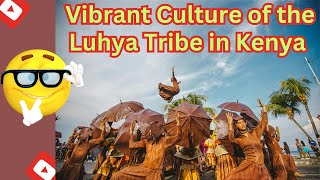 Exploring the Vibrant Culture of the Luhya Tribe in Kenya  mindful [upl. by Radnaskela]