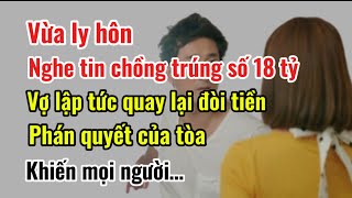 Vừa ly hôn nghe tin chồng trúng số vợ quay lại đòi chia tiềntòa án phán quyết khiến mọi người [upl. by Debra406]