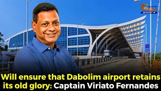 Will ensure that Dabolim airport retains its old glory Captain Viriato Fernandes [upl. by Brock]