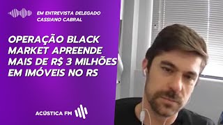 Operação Black Market apreende mais de R 3 milhões em imóveis no RS [upl. by Gawain]