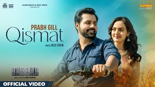 Qismat Official Video  Prabh Gill  Amrit Maan Desi Crew Babbar Amar Hundal New Punjabi Songs [upl. by Obnukotalo243]