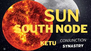 Sun Conjuct South Node Ketu in Synastry  ASTROLOGY [upl. by Marice]