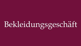 How to Pronounce Bekleidungsgeschäft Clothing store Correctly in German [upl. by Thibault414]