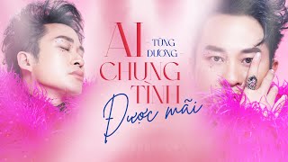 AI CHUNG TÌNH ĐƯỢC MÃI  Tùng Dương 2023 Version  Official Lyric Video [upl. by Persse]