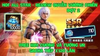 KOF ALL STAR  Review Quyền Vương Chiến X7Game Đợt 2 Free Kim Cương Và Tướng UR Gacha Tiếp X120 Lần [upl. by Hasila636]