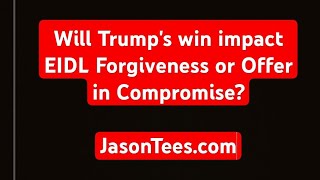 Impact of Trump winning election on SBA EIDL Forgiveness or Offer in Compromise [upl. by Ahsimot]