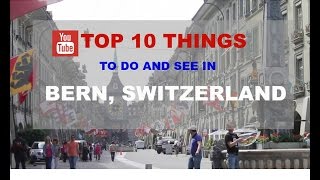 Top 10 Things to do and see in Bern Switzerland [upl. by Dilan]