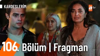 Kardeşlerim 106 Bölüm Fragmanı  “Emel Gitme atvturkiye [upl. by Novoj]