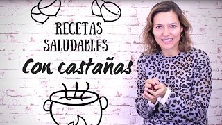 RECETAS CON CASTAÑAS  COCINA SALUDABLE CON ALIMENTOS DE TEMPORADA [upl. by Banwell]