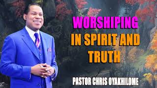 WORSHIPING IN SPIRIT AND TRUTH PASTOR CHRIS OYAKHILOME DSCDD  MUST WATCH  PastorChris faith [upl. by Karsten]