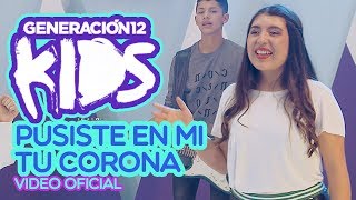 Generación 12 Kids  Pusiste En Mi Tu Corona VIDEO OFICIAL [upl. by Lillian]