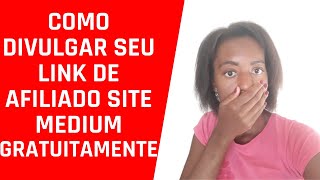 SITE MEDIUM o melhor Caminho para Divulgar seu link de Afiliado GRATIS e Fazer 1 vendaVEJA Agora [upl. by Annairoc]