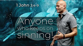 Anyone Who Keeps On Sinning 1 John 349 [upl. by Henrik620]