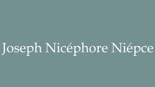 How to Pronounce Joseph Nicéphore Niépce Correctly in French [upl. by Ddarb]