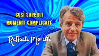 Così superi i momenti complicati secondo Raffaele Morelli [upl. by Ruomyes]