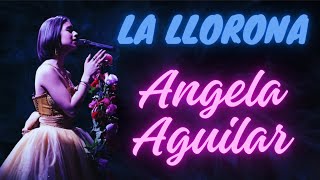 Angela Aguilar  La Llorona  Lyrics Letra [upl. by Maples382]