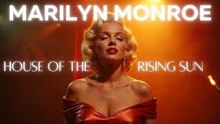 Marilyn Monroe  House Of The Rising Sun [upl. by Atilrep]