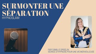 Hypnose pour surmonter une séparation par Camille Griselin [upl. by Furr]