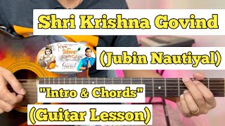 Shri Krishna Govind Hare Murari  Jubin Nautiyal  Guitar Lesson  Intro amp Chords  With Tab [upl. by Cherin]