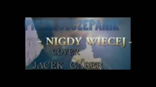 PIOTR SZCZEPANIK  NIGDY WIECEJ  COVER JACEK GABER [upl. by Sadonia939]