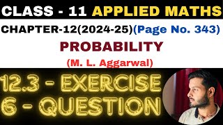 6 Question Exercise123 l Chapter 12 l PROBABILITY l Class 11th Applied Maths l M L Aggarwal 202425 [upl. by Hurst437]